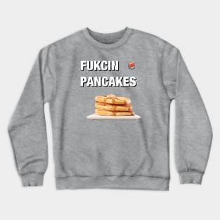 FUKCIN PANCAKES Crewneck Sweatshirt